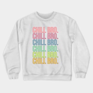 Chill Bro. Crewneck Sweatshirt